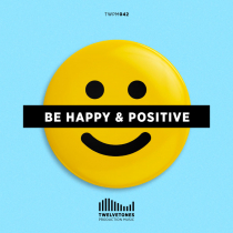 Be happy and positive