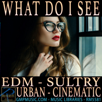 What Do I See (EDM - Sultry - Urban - Cinematic)