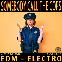 Somebody Call The Cops - EDM - Electro