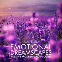 Emotional Dreamscapes - Positive Modern Underscores