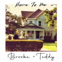 Home To Me Brooke+Teddy