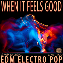 When It Feels Good (EDM - Electro Pop - Positive - Retail - Podcast)
