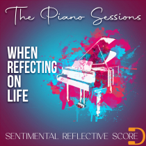 The Piano Sessions, When Reflecting On Life Sentimental Reflective Score