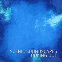 Scenic Soundscapes - Looking Out