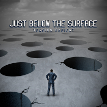 Just Below the Surface - Ambient Tension