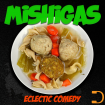 Mishigas Eclectic Comedy