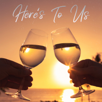 Heres To Us