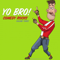 Yo Bro Comedy Rocks Volume Three