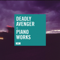 Deadly Avenger, Piano Works
