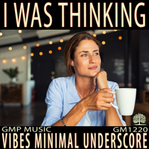 I Was Thinking (Vibes - Minimal Underscore - Simple - Relaxed - Podcast - Retail)