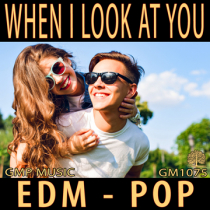 When I Look At You (EDM - Pop - Youthful - Positive)