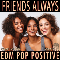 Friends Always (EDM - Pop - Youthful - Positive - Electronic)