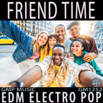 Friend Time (EDM - Electro Pop - Happy - High Energy - Positivity - Podcast - Retail)