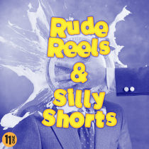 Rude Reels and Silly Shorts
