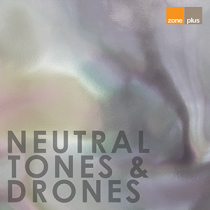Neutral Tones & Drones