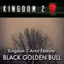 Kingdom 2 Artist Feature, Black Golden Bull