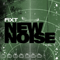 FiXT, New Noise Vol 7