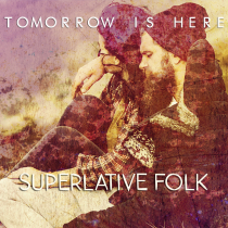 Tomorrow Is Here Superlative Folk