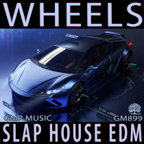 Wheels (Slap House EDM - Dance - Upbeat)