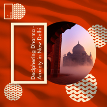 Deciphering Dharma - Anxiety in New Delhi