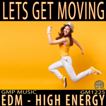 Lets Get Moving (EDM - Electro Pop - Happy - High Energy - Sports - Podcast - Retail)