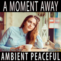 A Moment Away (Ambient - Electronica - Underscore - Peaceful - Positive)