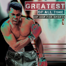 Greatest Of All Time Hip Hop For Sports Vol 1