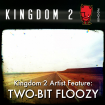 Kingdom 2 Artist Feature, Two Bit Floozy