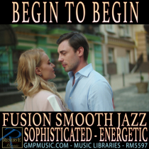 Begin To Begin (Fusion - Smooth Jazz - Sophisticated - Energetic - Romantic - Cinematic)