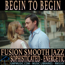Begin To Begin (Fusion - Smooth Jazz - Sophisticated - Energetic - Romantic - Cinematic)