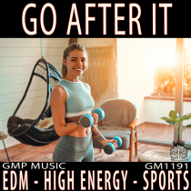 Go After It (EDM - High Energy - Sports - Fitness - Podcast - Retail)
