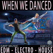 When We Danced (EDM - Electro - House - Youthful - Urban - Podcast - Retail)