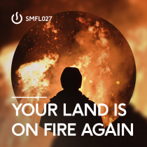 Your Land Is On Fire Again