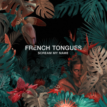 FRENCH TONGUES Scream My Name