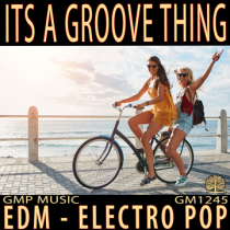 Its A Groove Thing (EDM - Electro Pop - Happy - High Energy - Positivity - Podcast - Retail)