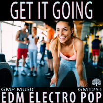 Get It Going (EDM - Electro Pop - Happy - High Energy - Positivity - Podcast - Retail)
