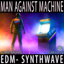 Man Against Machine (EDM - Synthwave - Electro Pop - Retro - Positivity - Underscore)
