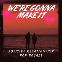 We're Gonna Make It - Positive Relationship Pop Vocals