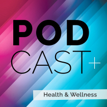 PODCAST+ Health and Wellness