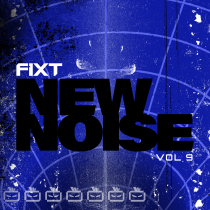 FiXT, New Noise Vol 9