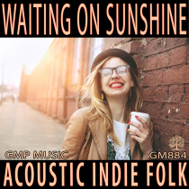 Waiting On Sunshine (Acoustic Indie Folk - Light Hearted - Optimistic)