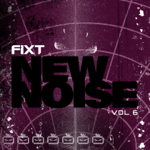 FiXT, New Noise Vol 6