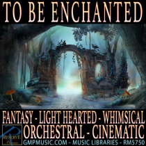 To Be Enchanted (Fantasy - Light Hearted - Whimsical - Orchestral - Cinematic Underscore)