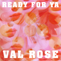 Val Rose Ready For Ya