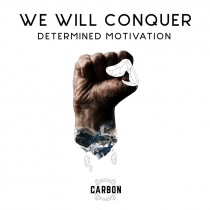 We Will, Conquer Determined Motivation CARBON