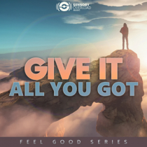 Feel Good Series - Give It All You Got