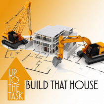 Up To The Task Build That House