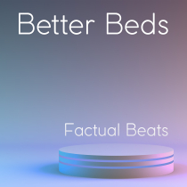 Better Beds Factual Beats