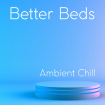 Better Beds Ambient Chill