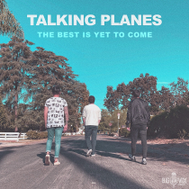 The Best Is Yet To Come Talking Planes